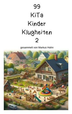 99 Kita Kinder Klugheiten - gesammelt von Markus Hahn