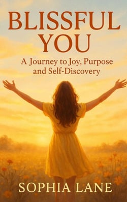 BLISSFUL YOU: A Journey to Joy, Purpose And Self Discovery