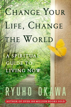 Change Your Life Change the World - A Spiritual Guide to Living Now