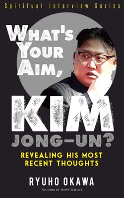 What's Your Aim, Kim Jong-un? - Revealing His Most Recent Thoughts
