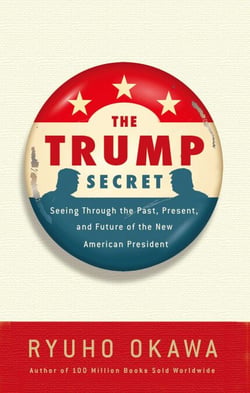 The Trump Secret - Seeing Through the Past, Present, and Future of the New American President