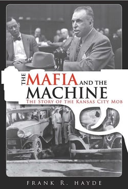 The Mafia and the Machine - The Story of the Kansas City Mob