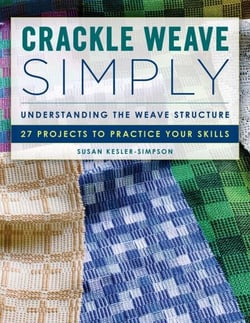Crackle Weave Simply - Understanding the Weave Structure 27 Projects to Practice Your Skills