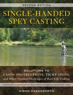 Single-Handed Spey Casting - Solutions to Casts, Obstructions, Tight Spots, and Other Casting Challenges of Real-Life Fishing