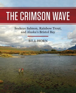 Crimson Wave - Sockeye Salmon, Rainbow Trout, and Alaska's Bristol Bay