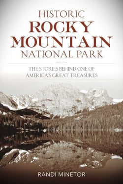 Historic Rocky Mountain National Park - The Stories Behind One of America's Great Treasures