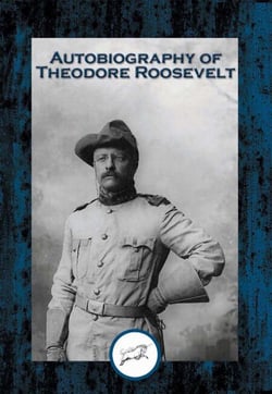 Autobiography of Theodore Roosevelt - With Linked Table of Contents