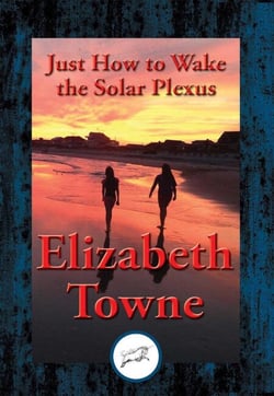 Just How to Wake the Solar Plexus - With Linked Table of Contents