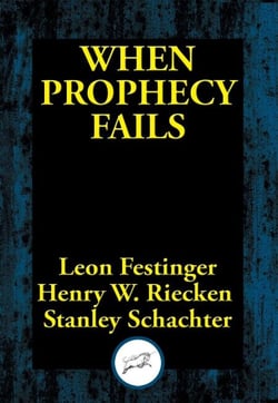 When Prophecy Fails - A Social and Psychological Study of a Modern Group that Predicted the Destruction of the World