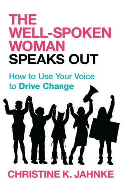 Well-Spoken Woman Speaks Out - How to Use Your Voice to Drive Change