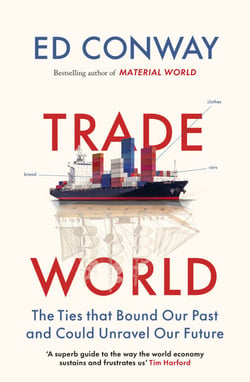 Trade World - The Ties That Bound Our Past and Could Unravel Our Future, from the bestselling author of MATERIAL WORLD