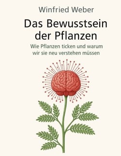 Das Bewusstsein der Pflanzen - Wie Pflanzen ticken und warum wir sie neu verstehen müssen