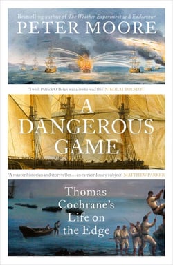 A Dangerous Game - Thomas Cochrane's Life on the Edge