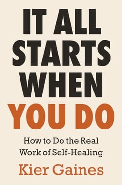 It All Starts When You Do - A Therapist's Guide to Overcoming Self-Sabotaging and Work Towards Healing