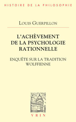 L'achèvement de la psychologie rationnelle - Enquête sur la tradition wolffienne