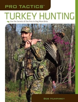 Pro Tactics™: Turkey Hunting - Use the Secrets of the Pros to Bag More Birds