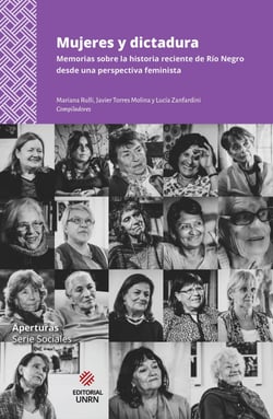 Mujeres y dictadura - Memorias sobre la historia reciente de Río Negro desde una perspectiva feminista