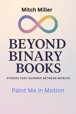 Paint Me in Motion - Beyond Binary Books, #12