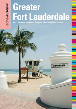 Insiders' Guide® to Greater Fort Lauderdale - Fort Lauderdale, Hollywood, Pompano, Dania &amp; Deerfield Beaches