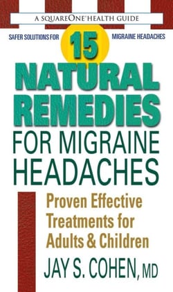 15 Natural Remedies for Migraine Headaches - Proven Effective Treatments for Adults &amp; Children