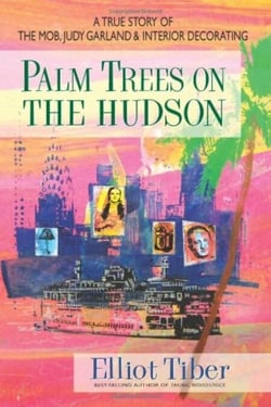 Palm Trees on the Hudson - A True Story of the Mob, Judy Garland, and Interior DecoratingElliot