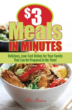 $3 Meals in Minutes - Delicious, Low-Cost Dishes for Your Family That Can Be Prepared in No Time!