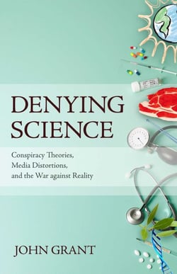 Denying Science - Conspiracy Theories, Media Distortions, and the War Against Reality