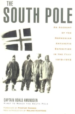 The South Pole - An Account of the Norwegian Antarctic Expedition in the Fram, 1910-1912