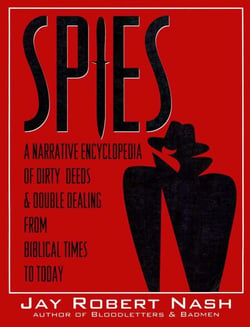 Spies - A Narrative Encyclopedia of Dirty Tricks and Double Dealing from Biblical Times to Today