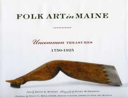 Folk Art in Maine - Uncommon Treasures 1750-1925