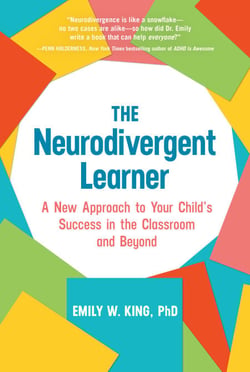 The Neurodivergent Learner - A New Approach to Your Child's Success in the Classroom and Beyond