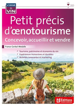 Petit précis d'œnotourisme - Concevoir, accueillir, et vendre