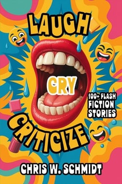Laugh, Cry, Criticize 100+ Flash Fiction Stories