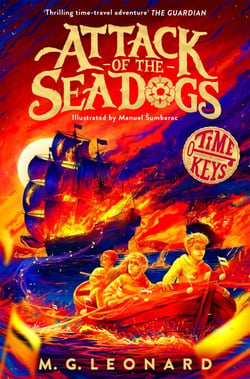 Attack of the Sea Dogs - Epic Tudor time-travel adventure with Sir Francis Drake for kids aged 8-12 (Time Keys 4)