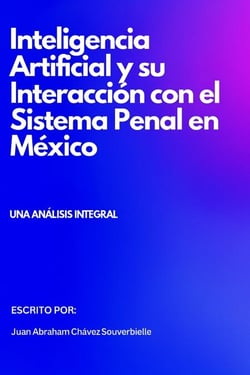Inteligencia Artificial y su Interacción con el Sistema Penal en México: Un Análisis Integral