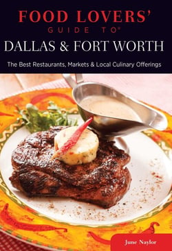Food Lovers' Guide to® Dallas &amp; Fort Worth - The Best Restaurants, Markets &amp; Local Culinary Offerings