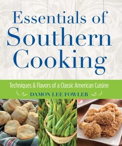 Essentials of Southern Cooking - Techniques and Flavors of a Classic American Cuisine
