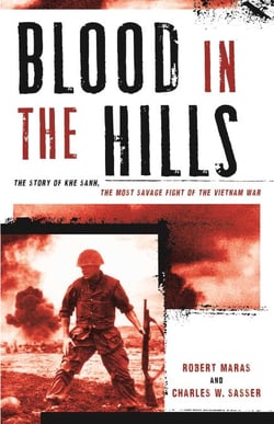 Blood in the Hills - The Story of Khe Sanh, the Most Savage Fight of the Vietnam War
