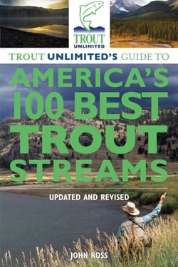 Trout Unlimited's Guide to America's 100 Best Trout Streams, Updated and Revised