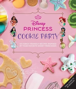 Disney Princess Cookie Party - 50+ Family-Friendly Recipes Inspired by Your Favorite Disney Princesses