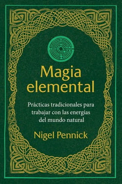 Magia elemental - Prácticas tradicionales para trabajar con la energías del mundo natural
