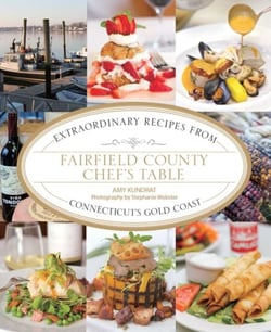 Fairfield County Chef's Table - Extraordinary Recipes from Connecticut's Gold Coast