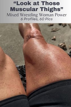 "Look at Those Muscular Thighs" Mixed Wrestling Woman Power 6 Profiles, 60 Pics!