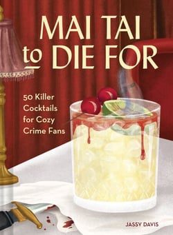 Mai Tai to Die for - 50 killer cocktails for cozy crime fans
