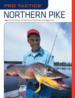 Pro Tactics™: Northern Pike - Use the Secrets of the Pros to Catch More and Bigger Pike