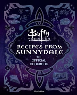Buffy the Vampire Slayer: Recipes from Sunnydale: The Official Cookbook - Sink Your Teeth Into the Hellmouth's Tastiest Bites