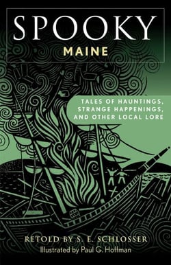 Spooky Maine - Tales of Hauntings, Strange Happenings, and Other Local Lore