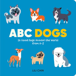 ABC Dogs - 26 Good Dogs Around the World from A-Z
