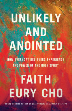 Unlikely and Anointed - How Everyday Believers Experience the Power of the Holy Spirit