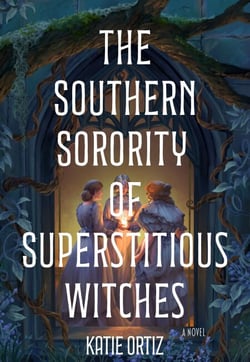 The Southern Sorority of Superstitious Witches - A Novel